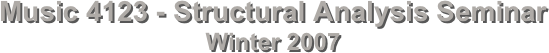 Music 4123 - Structural Analysis Seminar
Winter 2007